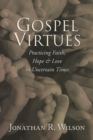 Image for Gospel Virtues: Practicing Faith, Hope, and Love in Uncertain Times
