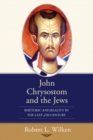 Image for John Chrysostom and the Jews: Rhetoric and Reality in the Late 4th Century