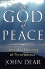 Image for God of Peace: Toward A Theology of Nonviolence