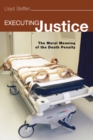 Image for Executing Justice: The Moral Meaning of the Death Penalty