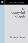 Image for Apocryphal Gospels: And Other Documents Relating to the History of Christ, Translated from the Originals in Greek, Latin, Syriac, Etc., with Notes, Scriptural References, and Prolegomena