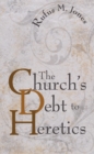 Image for Church&#39;s Debt to Heretics