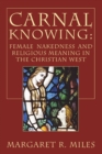 Image for Carnal Knowing: Female Nakedness and Religious Meaning in the Christian West