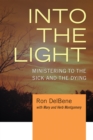 Image for Into the Light: Ministering to the Sick and the Dying