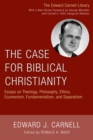 Image for Case for Biblical Christianity: Essays on Theology, Philosophy, Ethics, Ecumenism, Fundamentalism, and Separatism