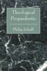 Image for Theological Propaedeutic: A General Introduction to the Study of Theology