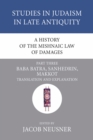 Image for History of the Mishnaic Law of Damages, Part 3: Baba Batra, Sanhedrin, Makkot