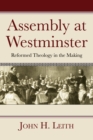 Image for Assembly at Westminster: Reformed Theology in the Making