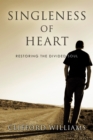 Image for Singleness of Heart: Restoring the Divided Soul