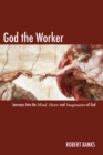 Image for God the Worker: Journeys Into The Mind, Heart, and Imagination of God