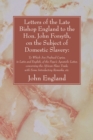 Image for Letters of the Late Bishop England to the Hon. John Forsyth, on the Subject of Domestic Slavery:: To Which Are Prefixed Copies, in Latin and English, of the Pope&#39;s Apostolic Letter, concerning the African Slave Trade, with Some Introductory Remarks, etc.