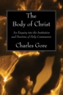 Image for Body of Christ: An Enquiry into the Institution and Doctrine of Holy Communion