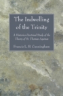 Image for Indwelling of the Trinity: A Historico-Doctrinal Study of the Theory of St. Thomas Aquinas