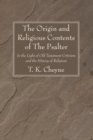 Image for Origin and Religious Contents of The Psalter: In the Light of Old Testament Criticism and the History of Religions