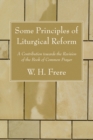Image for Some Principles of Liturgical Reform: A Contribution towards the Revision of the Book of Common Prayer