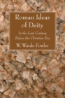 Image for Roman Ideas of Deity: In the Last Century Before the Christian Era