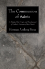 Image for Communion of Saints: A Study of the Origin and Development of Luther&#39;s Doctrine of the Church