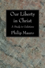 Image for Our Liberty in Christ: A Study in Galatians