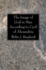 Image for Image of God in Man According to Cyril of Alexandria