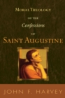 Image for Moral Theology of the Confessions of Saint Augustine