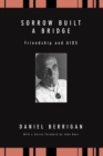 Image for Sorrow Built a Bridge: Friendship and AIDS