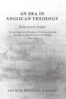 Image for Era in Anglican Theology From Gore to Temple: The Development of Anglican Theology Between &#39;Lux Mundi&#39; and the Second World War 1889-1939