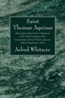 Image for St. Thomas Aquinas: Being Papers Read at the Celebrations of the Sixth Centenary of the Canonization of Saint Thomas Aquinas, Held at Manchester, 1924