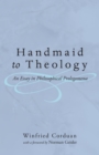 Image for Handmaid to Theology: An Essay in Philosophical Prolegomena