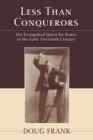 Image for Less Than Conquerors: The Evangelical Quest for Power in the Early Twentieth Century