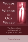 Image for Words of Wisdom for Our World: The Precautions and Counsels of St. John of the Cross