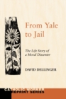 Image for From Yale to Jail: The Life Story of a Moral Dissenter