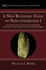 Image for New Boundary Stone of Nebuchadrezzar I from Nippur with a Concordance of Proper Names and a Glossary of the Kudurru Inscriptions thus far Published