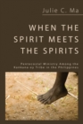 Image for When the Spirit Meets the Spirits: Pentecostal Ministry Among the Kankana-ey Tribe in the Philippines