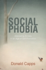 Image for Social Phobia: Alleviating Anxiety in an Age of Self-Promotion