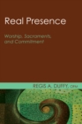 Image for Real Presence: Worship, Sacraments, and Commitment