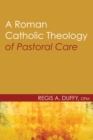 Image for Roman Catholic Theology of Pastoral Care