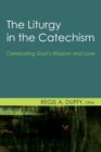 Image for Liturgy in the Catechism: Celebrating God&#39;s Wisdom and Love