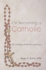 Image for On Becoming a Catholic: The Challenge of Christian Initiation