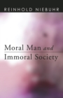Image for Moral Man and Immoral Society: A Study in Ethics and Politics