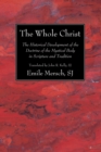 Image for Whole Christ: The Historical Development of the Doctrine of the Mystical Body in Scripture and Tradition