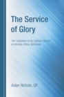 Image for Service of Glory: The &amp;quot;Catechism of the Catholic Church&amp;quot; on Worship, Ethics, Spirituality