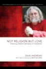 Image for Not Religion but Love: Practicing a Radical Spirituality of Compassion