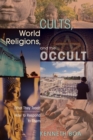 Image for Cults, World Religions, and the Occult: What They Teach, How to Respond to Them