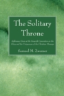 Image for Solitary Throne: Addresses Given at the Keswick Convention on the Glory and the Uniqueness of the Christian Message