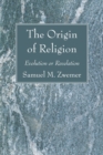 Image for Origin of Religion: Evolution or Revelation