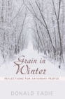 Image for Grain in Winter: Reflections for Saturday People