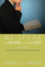 Image for We Speak the Word of the Lord: A Practical Plan for More Effective Preaching