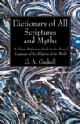 Image for Dictionary of All Scriptures and Myths: A Classic Reference Guide to the Sacred Language of the Religions of the World