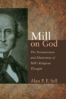 Image for Mill on God: The Pervasiveness and Elusiveness of Mill&#39;s Religious Thought