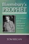 Image for Bloomsbury&#39;s Prophet: G. E. Moore and the Development of His Moral Philosophy